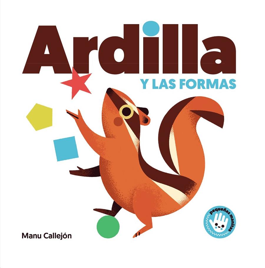 ARDILLA Y LAS FORMAS (PEQUEÑAS MANITAS) | 9788448852924 | CALLEJÓN, MANU | Galatea Llibres | Librería online de Reus, Tarragona | Comprar libros en catalán y castellano online