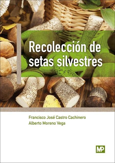 RECOLECCIÓN DE SETAS SILVESTRES | 9788484767282 | CASTRO CACHINERO, FRANCISCO JOSÉ/MORENO VEGA, ALBERTO | Galatea Llibres | Llibreria online de Reus, Tarragona | Comprar llibres en català i castellà online