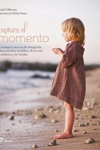 CAPTURAR EL MOMENTO - CONSEJOS Y TRUCOS DE PARA RETRATAR LA BELLEZA VIDA COTIDIA | 9788417656218 | WILKERSON, SARAH | Galatea Llibres | Llibreria online de Reus, Tarragona | Comprar llibres en català i castellà online