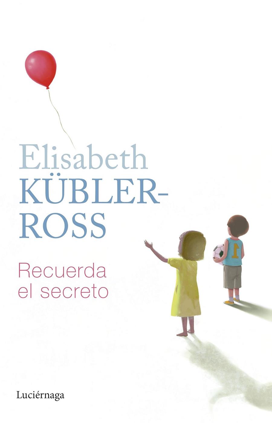 RECUERDA EL SECRETO | 9788419164797 | KÜBLER-ROSS, ELISABETH | Galatea Llibres | Llibreria online de Reus, Tarragona | Comprar llibres en català i castellà online