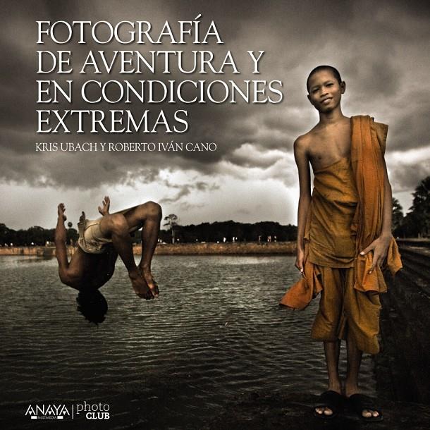 FOTOGRAFÍA DE AVENTURA Y EN CONDICIONES EXTREMAS | 9788441535701 | CANO RUIZ, ROBERTO IVÁN/UBACH PELLICER, CRISTINA | Galatea Llibres | Llibreria online de Reus, Tarragona | Comprar llibres en català i castellà online