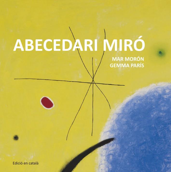 ABECEDARI MIRÓ | 9788425227349 | MORÓN VELASCO, MAR/PARÍS ROMIA, GEMMA | Galatea Llibres | Llibreria online de Reus, Tarragona | Comprar llibres en català i castellà online