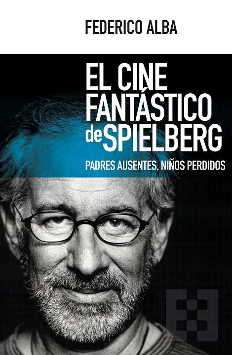 EL CINE FANTASTICO DE SPIELBERG | 9788490551769 | ALBA, FEDERICO | Galatea Llibres | Llibreria online de Reus, Tarragona | Comprar llibres en català i castellà online