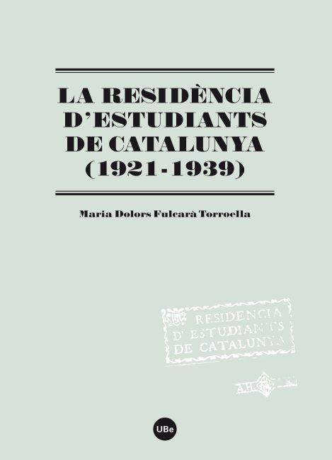 LA RESIDÈNCIA D'ESTUDIANTS DE CATALUNYA (1921-1939) | 9788447535194 | FULCARÀ TORROELLA, MARIA DOLORS | Galatea Llibres | Llibreria online de Reus, Tarragona | Comprar llibres en català i castellà online