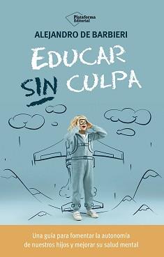 EDUCAR SIN CULPA | 9788410243774 | DE BARBIERI, ALEJANDRO | Galatea Llibres | Llibreria online de Reus, Tarragona | Comprar llibres en català i castellà online