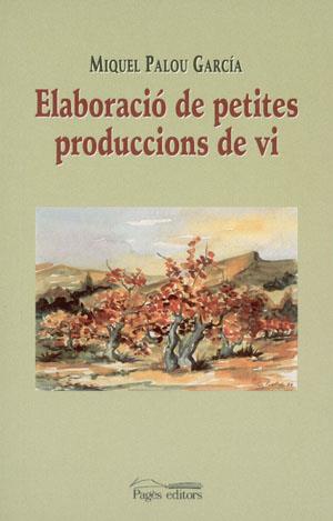 ELABORACIO DE PETITES PRODUCCIONS DE VI | 9788479359560 | PALOU GARCIA, MIQUEL | Galatea Llibres | Llibreria online de Reus, Tarragona | Comprar llibres en català i castellà online