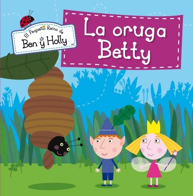 LA ORUGA BETTY. EL PEQUEÑO REINO DE BEN Y HOLLY NÚM.6 | 9788448837020 | Galatea Llibres | Llibreria online de Reus, Tarragona | Comprar llibres en català i castellà online