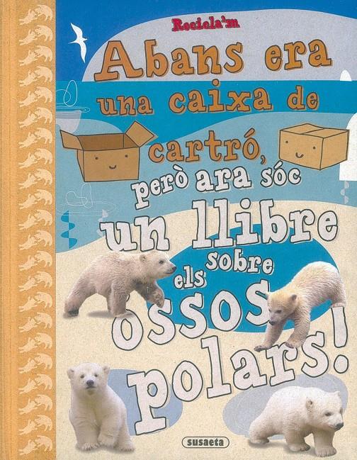 ABANS ERA UNA CAIXA DE CARTRO, PERO ARA SOC UN LLIBRE SOBRE ELS OSSOS POLARS! | 9788430524631 | POITIER, ANTON | Galatea Llibres | Llibreria online de Reus, Tarragona | Comprar llibres en català i castellà online