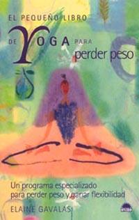 PEQUEÑO LIBRO DE YOGA PARA PERDER PESO, EL | 9788497540865 | GAVALAS, ELAINE | Galatea Llibres | Librería online de Reus, Tarragona | Comprar libros en catalán y castellano online