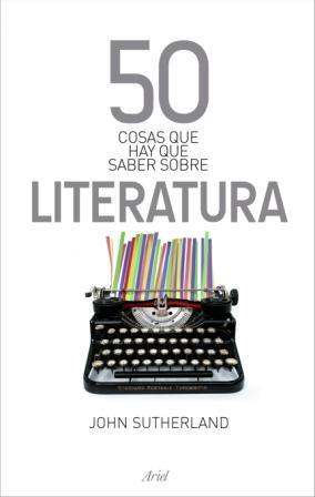 50 COSAS QUE HAY QUE SABER SOBRE LITERATURA | 9788434469792 | SUTHERLAND, JOHN | Galatea Llibres | Librería online de Reus, Tarragona | Comprar libros en catalán y castellano online