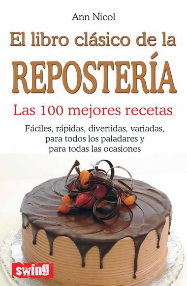 LIBRO CLASICO DE LA REPOSTERIA, EL (LAS 100 MEJORES RECETAS) | 9788496746459 | NICOL, ANN | Galatea Llibres | Llibreria online de Reus, Tarragona | Comprar llibres en català i castellà online