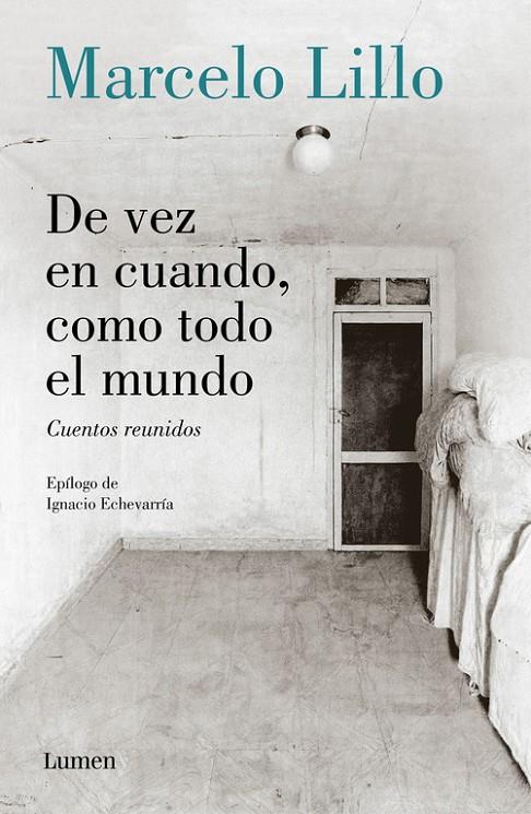 DE VEZ EN CUANDO, COMO TODO EL MUNDO. CUENTOS REUNIDOS | 9788426404954 | LILLO, MARCELO | Galatea Llibres | Llibreria online de Reus, Tarragona | Comprar llibres en català i castellà online