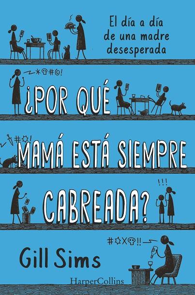 POR QUÉ MAMÁ ESTÁ SIEMPRE CABREADA? | 9788491396864 | SIMS, GILL | Galatea Llibres | Llibreria online de Reus, Tarragona | Comprar llibres en català i castellà online