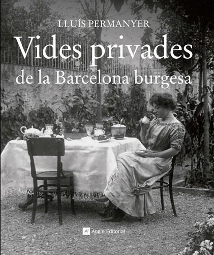 VIDES PRIVADES DE LA BARCELONA BURGESA | 9788415002703 | PERMANYER LLADÓS, LLUÍS | Galatea Llibres | Librería online de Reus, Tarragona | Comprar libros en catalán y castellano online