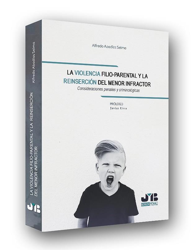 LA VIOLENCIA FILIO-PARENTAL Y LA REINSERCIÓN DEL MENOR INFRACTOR | 9788494607776 | ALFREDO ABADÍAS SELMA | Galatea Llibres | Llibreria online de Reus, Tarragona | Comprar llibres en català i castellà online