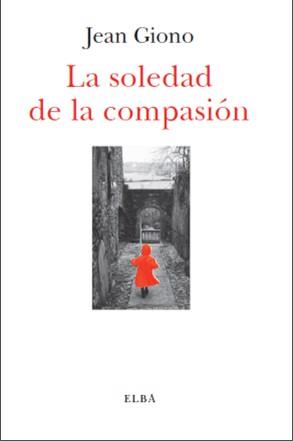 LA SOLEDAD DE LA COMPASIÓN | 9788494085567 | GIONO, JEAN | Galatea Llibres | Llibreria online de Reus, Tarragona | Comprar llibres en català i castellà online