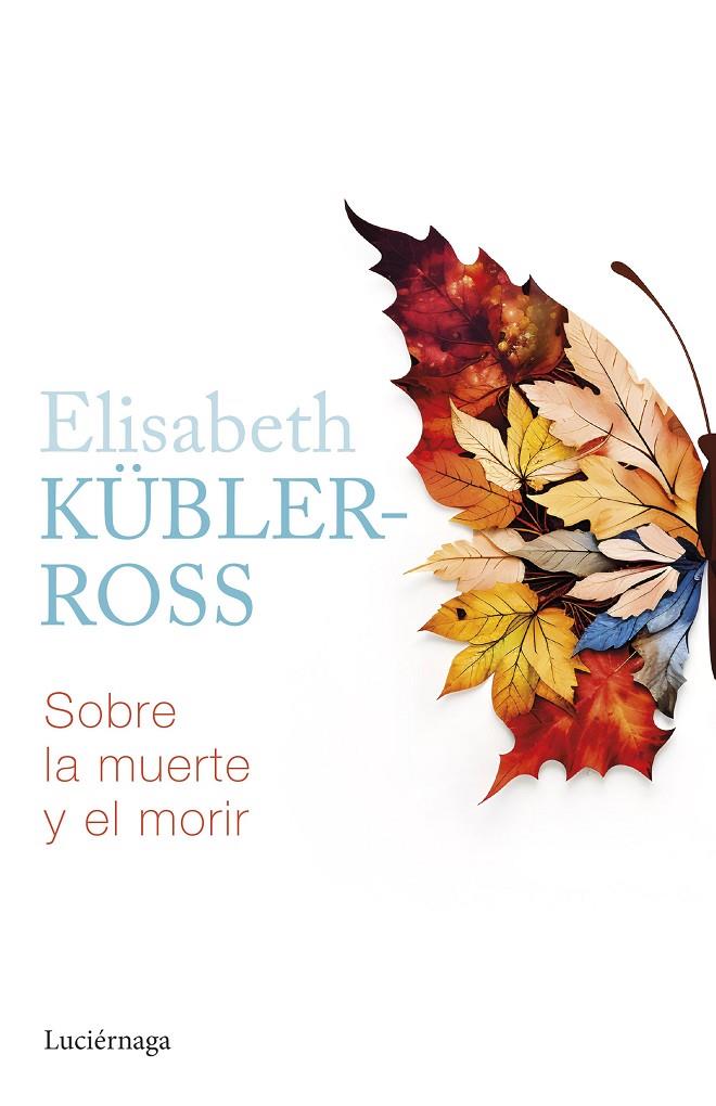 SOBRE LA MUERTE Y EL MORIR | 9788419996022 | KÜBLER-ROSS, ELISABETH | Galatea Llibres | Llibreria online de Reus, Tarragona | Comprar llibres en català i castellà online