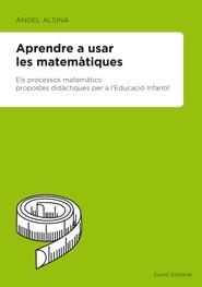 APRENDRE A USAR LES MATEMATIQUES | 9788497664097 | ALSINA PASTELLS, ANGEL | Galatea Llibres | Llibreria online de Reus, Tarragona | Comprar llibres en català i castellà online