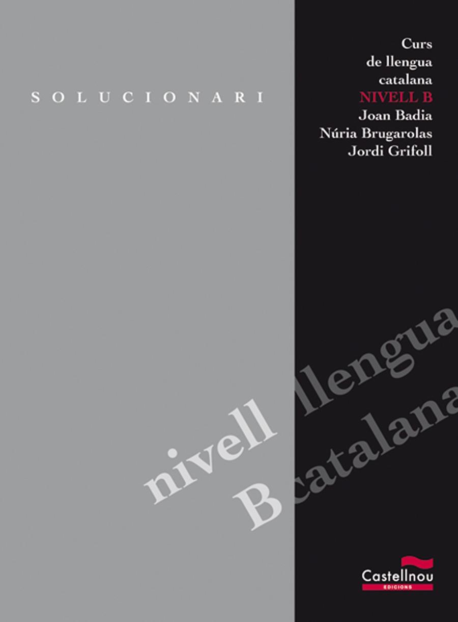 CURS DE LLENGUA CATALANA NIVELL B SOLUCIONARI | 9788482871967 | BADIA PUJOL, JOAN/BRUGAROLAS CAMPS, NÚRIA/GRIFOLL ÀVILA, JORDI | Galatea Llibres | Librería online de Reus, Tarragona | Comprar libros en catalán y castellano online