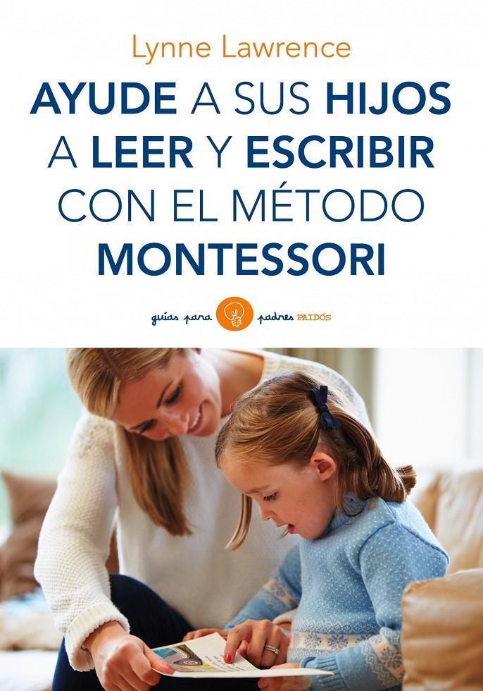 AYUDE A SUS HIJOS A LEER Y ESCRIBIR CON EL METODO MONTESSORI | 9788449330339 | LAWRENCE, LYNNE | Galatea Llibres | Llibreria online de Reus, Tarragona | Comprar llibres en català i castellà online