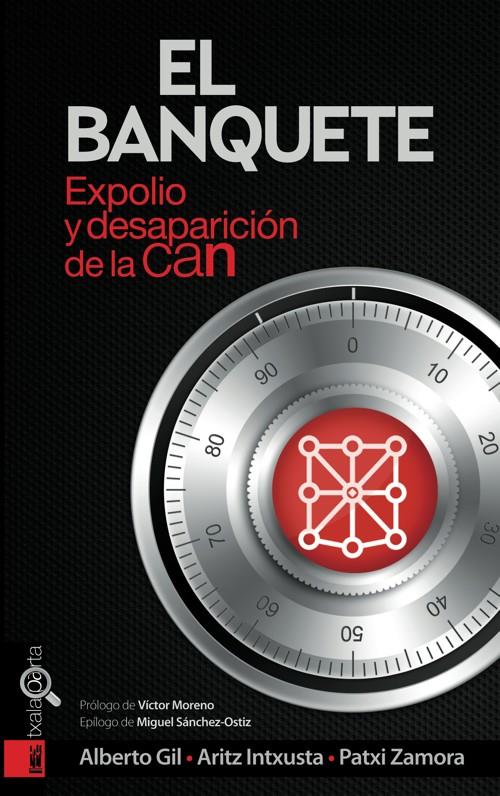 EL BANQUETE. EXPOLIO Y DESAPARICIÓN DE LA CAN | 9788415313731 | GIL PÉREZ-NIEVAS, ALBERTO/INTXUSTA PAGOLA, ARITZ/ZAMORA AZNAR, PATXI | Galatea Llibres | Llibreria online de Reus, Tarragona | Comprar llibres en català i castellà online