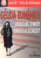 GELIDA EUMENIDE : ¿JACQUELINE KENNEDY ONASIS AL DESNUDO? | 9788484544692 | ORTIZ DE SOLORZANO ARBEX, JOSE MARIA | Galatea Llibres | Llibreria online de Reus, Tarragona | Comprar llibres en català i castellà online