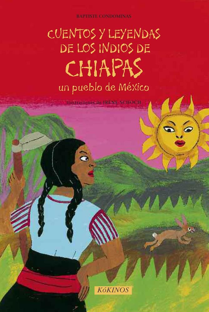 CUENTOS Y LEYENDAS DE LOS INDIOS DE CHIAPAS | 9788492750283 | CONDOMINAS, BAPTISTE | Galatea Llibres | Llibreria online de Reus, Tarragona | Comprar llibres en català i castellà online