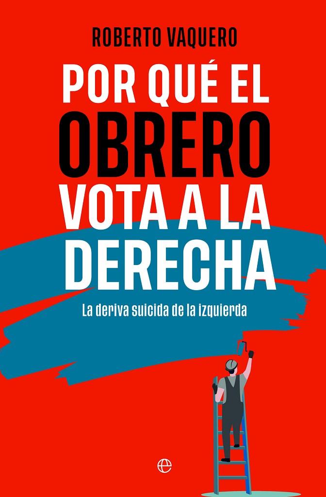 POR QUÉ EL OBRERO VOTA A LA DERECHA | 9788413848402 | VAQUERO, ROBERTO | Galatea Llibres | Llibreria online de Reus, Tarragona | Comprar llibres en català i castellà online