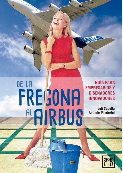 DE LA FREGONA AL AIRBUS | 9788416894567 | CAPELLA SAMPER, JULI/MONTURIOL JALÓN, ANTONIO | Galatea Llibres | Llibreria online de Reus, Tarragona | Comprar llibres en català i castellà online