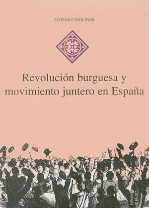 REVOLUCIO BURGUESA Y MOVIMIENTO JUNTERO EN ESPAÑA | 9788489790049 | MOLINER, ANTONIO | Galatea Llibres | Llibreria online de Reus, Tarragona | Comprar llibres en català i castellà online