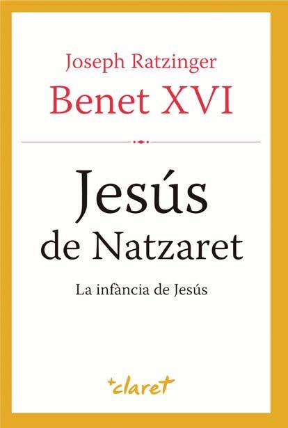 JESÚS DE NATZARET. LA INFÀNCIA DE JESÚS | 9788498467659 | BENET XVI | Galatea Llibres | Llibreria online de Reus, Tarragona | Comprar llibres en català i castellà online