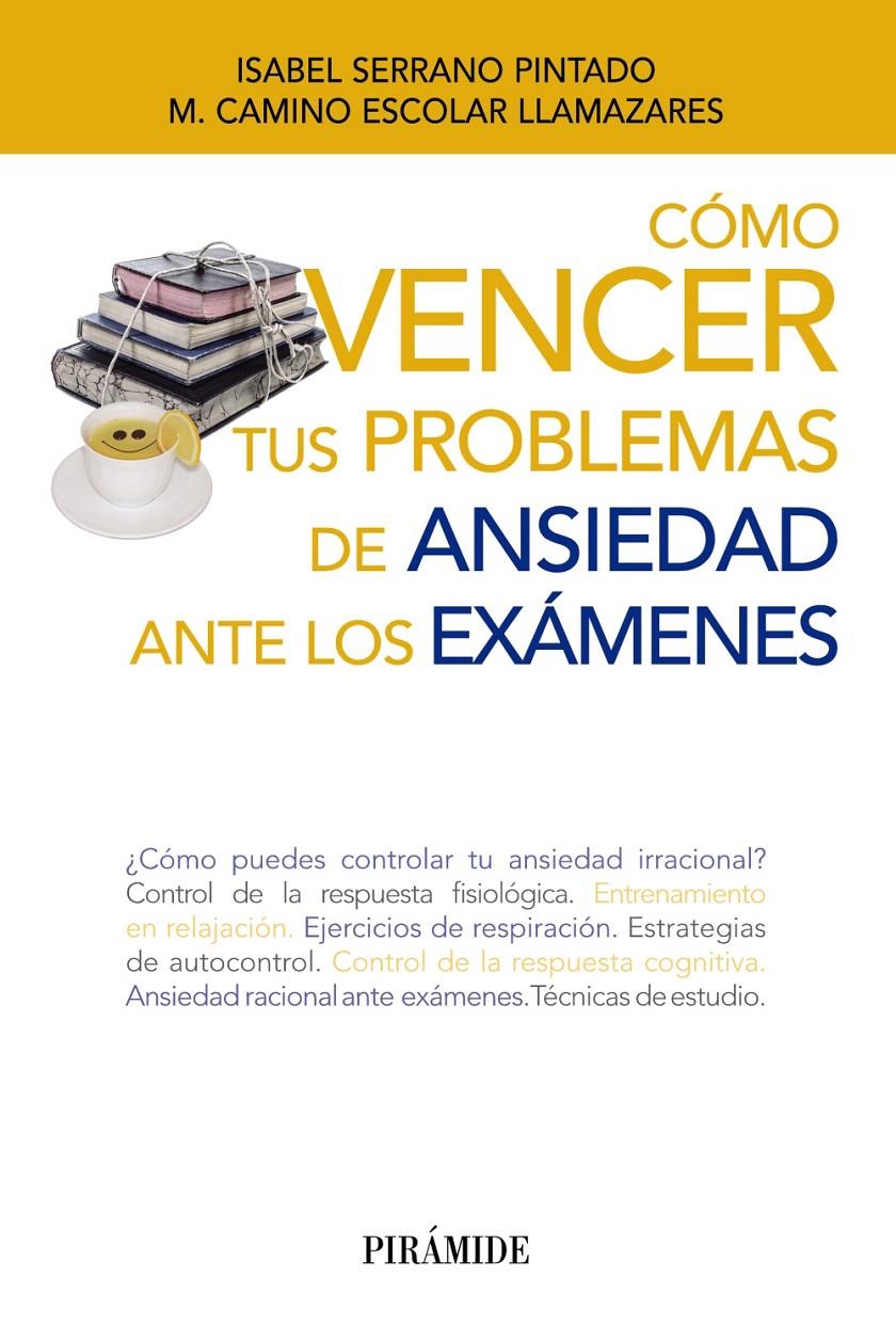 CÓMO VENCER TUS PROBLEMAS DE ANSIEDAD ANTE LOS EXÁMENES | 9788436833454 | SERRANO PINTADO, ISABEL/ESCOLAR LLAMAZARES, MARÍA CAMINO | Galatea Llibres | Llibreria online de Reus, Tarragona | Comprar llibres en català i castellà online