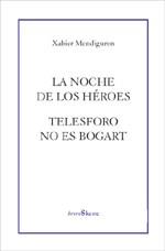 NOCHE DE LOS HEROES/TELESFORO NO ES BOGART | 9788495786586 | MENDIGUREN,XABIER | Galatea Llibres | Llibreria online de Reus, Tarragona | Comprar llibres en català i castellà online