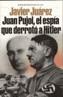 JUAN PUJOL, EL ESPIA QUE DERROTO HITLER | 9788484603726 | JUAREZ, JAVIER | Galatea Llibres | Llibreria online de Reus, Tarragona | Comprar llibres en català i castellà online