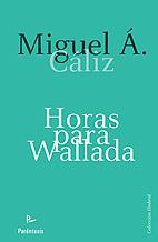 HORAS PARA WALLADA | 9788499190365 | CÁLIZ DELGADO, MIGUEL ÁNGEL | Galatea Llibres | Llibreria online de Reus, Tarragona | Comprar llibres en català i castellà online