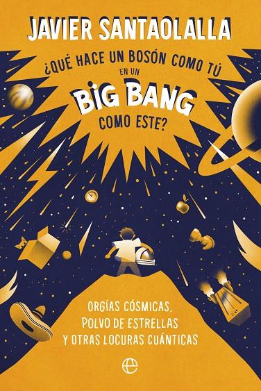 QUÉ HACE UN BOSÓN COMO TÚ EN UN BIG BANG COMO ESTE? | 9788413843902 | SANTAOLALLA, JAVIER | Galatea Llibres | Llibreria online de Reus, Tarragona | Comprar llibres en català i castellà online