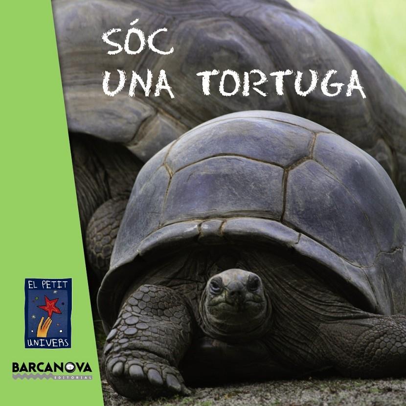 SÓC UNA TORTUGA (PETIT UNIVERS) | 9788448929022 | EDITORIAL BARCANOVA | Galatea Llibres | Librería online de Reus, Tarragona | Comprar libros en catalán y castellano online