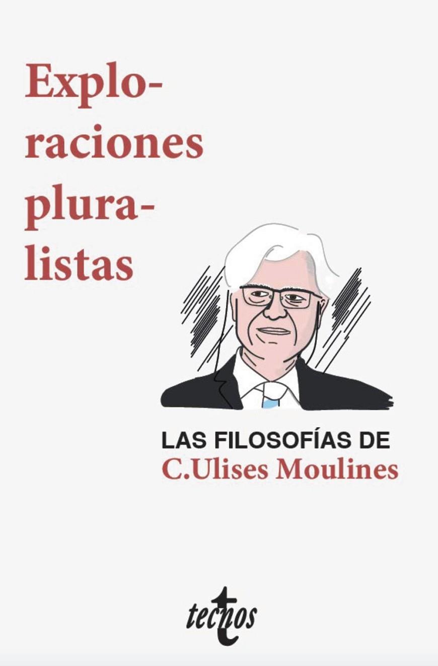 EXPLORACIONES PLURALISTAS: LAS FILOSOFÍAS DE C. ULISES MOULINES | 9788430977932 | DÍEZ, JOSÉ/VELASCO GÓMEZ, AMBROSIO/OLIVÉ, LEÓN/PÉREZ RANSANZ, ANA ROSA/ECHEVERRIA, JAVIER/SNEED, JOS | Galatea Llibres | Llibreria online de Reus, Tarragona | Comprar llibres en català i castellà online