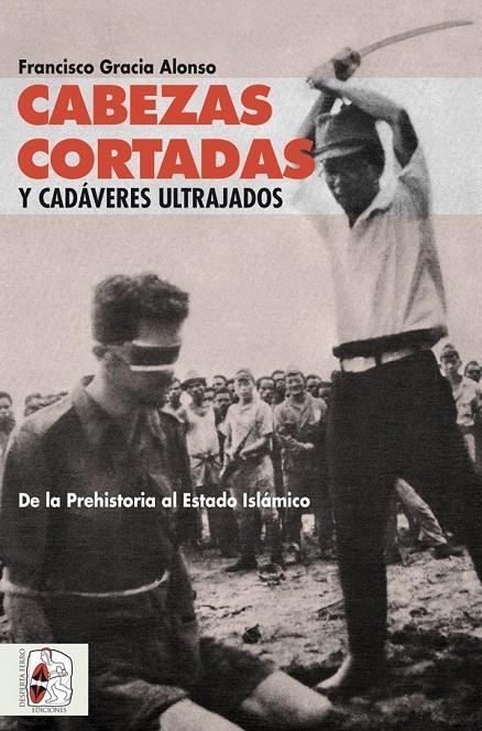 CABEZAS CORTADAS Y CADÁVERES ULTRAJADOS | 9788494627569 | GRACIA ALONSO, FRANCISCO  | Galatea Llibres | Llibreria online de Reus, Tarragona | Comprar llibres en català i castellà online