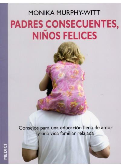 PADRES CONSECUENTES, NIÑOS FELICES | 9788489778955 | MURPHY-WITT, MONIKA | Galatea Llibres | Llibreria online de Reus, Tarragona | Comprar llibres en català i castellà online