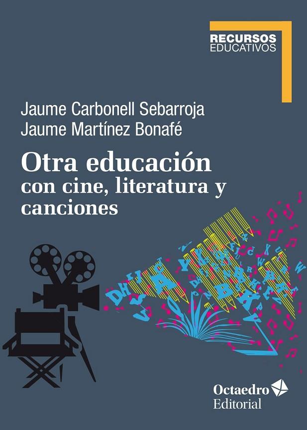 OTRA EDUCACIÓN CON CINE, LITERATURA Y CANCIONES | 9788418348150 | CARBONELL SEBARROJA, JAUME/MARTÍNEZ BONAFÉ, JAUME | Galatea Llibres | Llibreria online de Reus, Tarragona | Comprar llibres en català i castellà online