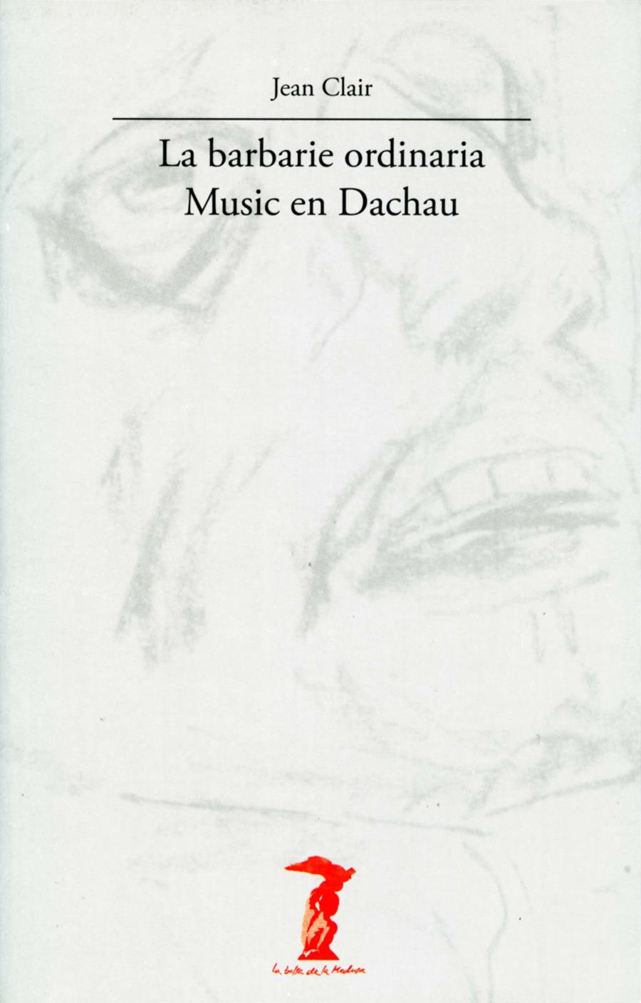 BARBARIE ORDINARIA, LA. MUSIC EN DACHAU | 9788477746799 | CLAIR, JEAN | Galatea Llibres | Llibreria online de Reus, Tarragona | Comprar llibres en català i castellà online