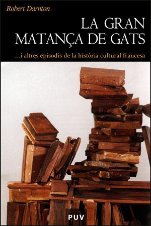 GRAN MATANÇA DE GATS I ALTRES EPISODIS DE LA HISTORIA CULTUR | 9788437061733 | DARNTON | Galatea Llibres | Llibreria online de Reus, Tarragona | Comprar llibres en català i castellà online