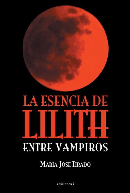 LA ESENCIA DE LILITH. ENTRE VAMPIROS | 9788496851948 | TIRADO, MARIA JOSE | Galatea Llibres | Llibreria online de Reus, Tarragona | Comprar llibres en català i castellà online