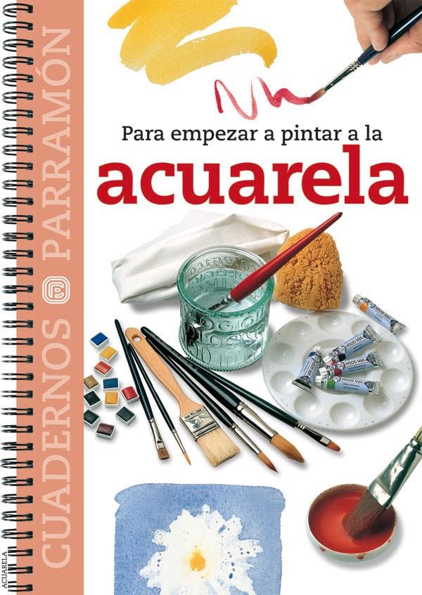 ACUARELA, PARA EMPEZAR A PINTAR A LA | 9788434222540 | EQUIPO PARRAMON | Galatea Llibres | Llibreria online de Reus, Tarragona | Comprar llibres en català i castellà online