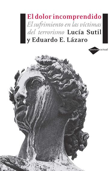 DOLOR INCOMPRENDIDO : EL SUFRIMIENTO EN LAS VICTIMAS DEL | 9788493596231 | SUTIL MARTIN, DOLORES LUCIA | Galatea Llibres | Llibreria online de Reus, Tarragona | Comprar llibres en català i castellà online