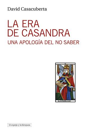 LA ERA DE CASANDRA | 9788494799372 | CASACUBERTA, DAVID | Galatea Llibres | Llibreria online de Reus, Tarragona | Comprar llibres en català i castellà online