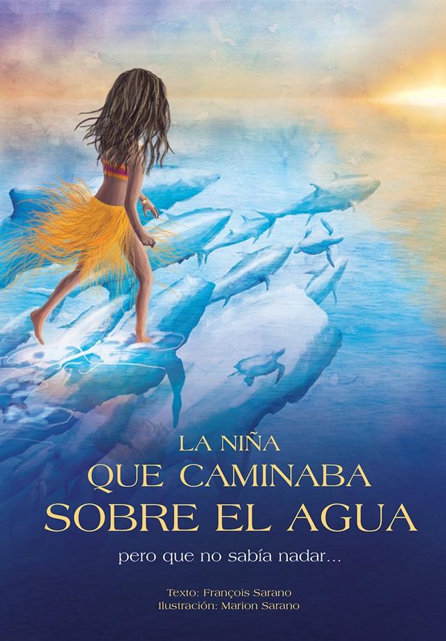 LA NIÑA QUE CAMINABA SOBRE EL AGUA PERO QUE NO SABÍA NADAR... | 9788494326493 | SARANO, FRANÇOIS | Galatea Llibres | Llibreria online de Reus, Tarragona | Comprar llibres en català i castellà online