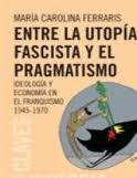 ENTRE LA UTOPIA FASCISTA Y EL PRAGMATISMO | 9789876141918 | FERRARIS, Mº CAROLINA | Galatea Llibres | Llibreria online de Reus, Tarragona | Comprar llibres en català i castellà online