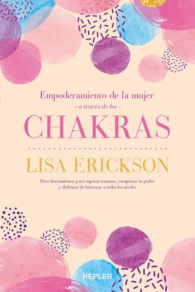 EMPODERAMIENTO DE LA MUJER A TRAVÉS DE LOS CHAKRAS | 9788416344550 | ERICKSON, LISA | Galatea Llibres | Llibreria online de Reus, Tarragona | Comprar llibres en català i castellà online